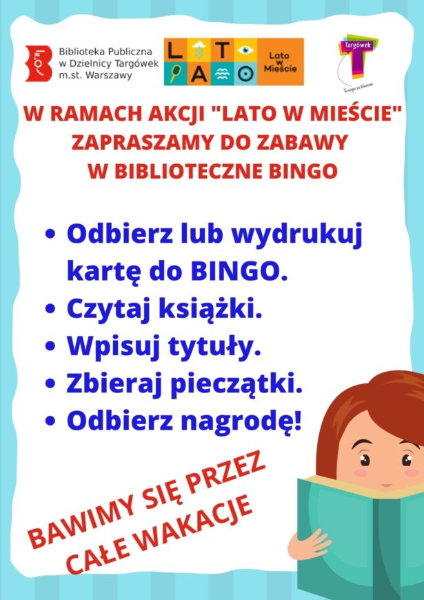 treść plakatu: w ramach akcji Lato w Mieście zapraszamy do zabawy w biblioteczne bingo. odbierz lub wydrukuj kartę do bingo, czytaj książki, wpisuj tytuły, zbieraj pieczatki, odbierz nagrodę! Bawimy się przez całe wakacje