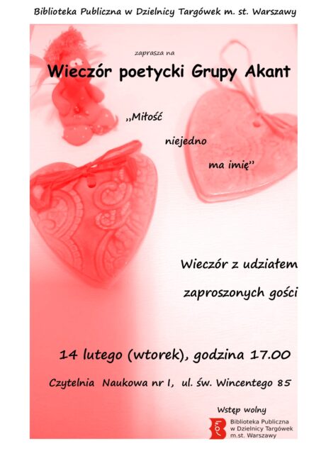 na plakacie serca, wieczór poetycki grupy Akant pt. Miłość niejedno ma imię odbędzie się 14 lutego (wtorek) o godz. 17.00 w czytelni naukowej nr 1 przy ul. św. Wincentego 85, wstęp wolny