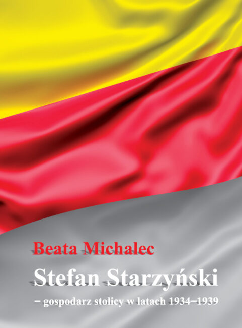 okładka książki Beaty Michalec pt. Stefan Starzyński – gospodarz stolicy w latach 1934–1939