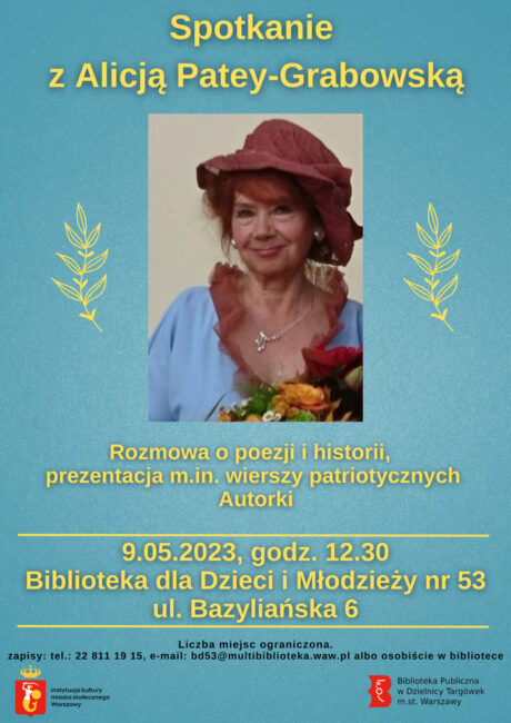 plakat promujący spotkanie z Alicją Patey-Grabowską (9.05.2023, godz. 12.30, Biblioteka dla Dzieci i Młodzieży nr 53, ul. Bazyliańska 6), rozmowa o poezji i historii, Autorka zaprezentuje m.in. swoje wiersze patriotyczne