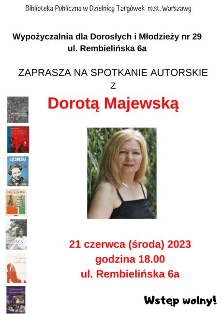 na plakacie zdjęcie Pani Doroty Majewskiej, obok okładki jej książek; tekst z zaproszeniem na spotkanie autorskie 21 czerwca o godz. 18.00 w Wypożyczalni dla Dorosłych i Młodzieży nr 29 przy ul. Rembielińskiej 6a