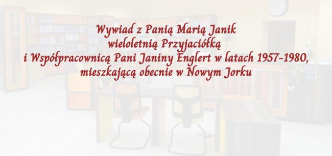 zdjęcie sali czytelni naukowej nr 1, napis: wypominamy panią Janinę Englert, wywiad z Panią Marią Janik