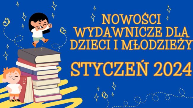 dziewczynka stoi na górze książek, napis nowości wydawnicze dla dzieci i młodzieży styczeń 2024