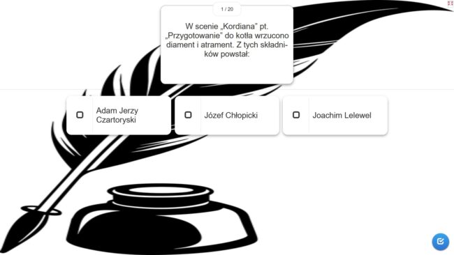 jedno z pytań quizu: W scenie „Kordiana” pt. „Przygotowanie” do kotła wrzucono diament i atrament. Z tych składników powstał: a) Adam Jerzy Czartoryski, b) Józef Chłopicki, c) Piotr Wysocki