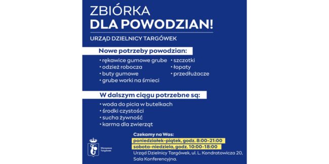 komunikat: zbiórka dla powodzian! Urząd Dzielnicy Targówek Nowe potrzeby powodzian: rękawice gumowe grube, odzieć robocvza, buty gumowe, przedłużacza, łopaty, grube worki na śmieci Targówek