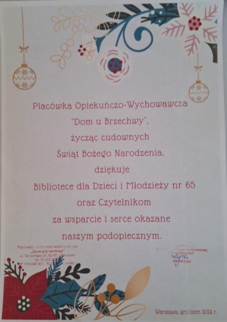 treść podziękowań: Placówka Opiekuńczo-Wychowawcza "Dom u Brzechwy", życząc cudownych Świąt Bożego Narodzenia, dziękuje Bibliotece dla Dzieci i Młodzieży nr 65 oraz Czytelnikom za wsparcie i serce okazane naszym podopiecznym.
