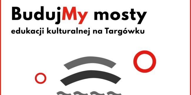 plakat promuje projekt Budujmy mosty edukacji kulturalnej