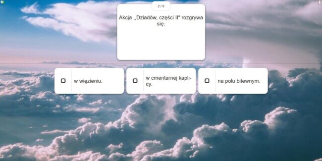 Jedno z pytań quizu: Akcja ,,Dziadów, części II" rozgrywa się: a) w więzieniu b) w cmentarnej kaplicy c) na polu bitewnym